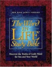 book cover of The Word In Life Study Bible-NKJ: Discover the Truths of God's Word for You and Your World by Thomas Nelson