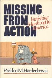 book cover of Missing from action : vanishing manhood in America by Weldon Hardenbrook