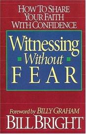 book cover of Witnessing Without Fear by Bill Bright