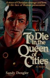 book cover of To Die in the Queen of Cities by Sandy Dengler