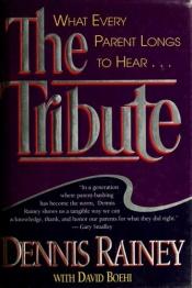 book cover of The tribute : what every parent longs to hear ... by Dennis Rainey