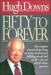 book cover of 50 To Forever by Hugh Downs