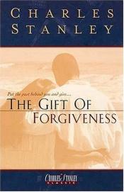 book cover of The Gift of Forgiveness by Charles Stanley