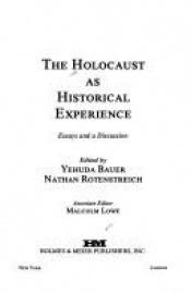 book cover of The Holocaust As a Historical Experience: Essays and a Discussion by Yehuda Bauer