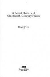 book cover of A Social History of Nineteenth-Century France by Roger Price