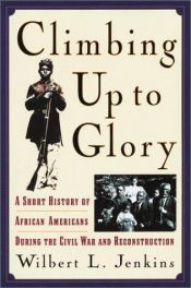 book cover of Climbing Up to Glory: A Short History of African Americans during the Civil War and Reconstruction by Wilbert L. Jenkins