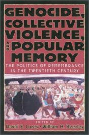 book cover of Genocide, Collective Violence, and Popular Memory: The Politics of Remembrance in the Twentieth Century (World Beat Seri by David E. Lorey|William H. Beezley