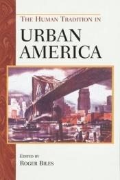 book cover of The human tradition in urban America by Roger Biles