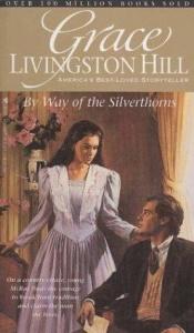 book cover of By Way of the Silverthorns (Grace Livingston Hill #24) by Grace Livingston Hill