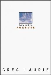 book cover of How to Live Forever by Greg Laurie