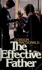 book cover of The effective father by Gordon MacDonald