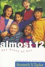 book cover of Almost Twelve: The Story of Sex for Children by Kenneth Taylor