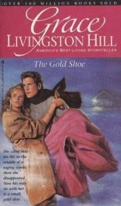 book cover of The Gold Shoe (Grace Livingston Hill #45) by Grace Livingston Hill