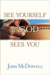 book cover of See Yourself as God Sees You by Josh McDowell