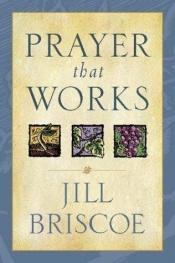 book cover of Prayer That Works by Jill Briscoe