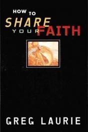 book cover of How to Share Your Faith by Greg Laurie