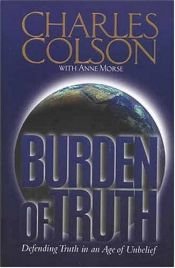 book cover of Burden of Truth: Defending Truth in an Age of Unbelief by Charles Colson