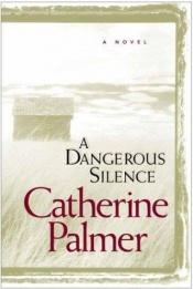 book cover of A dangerous silence by Catherine Palmer