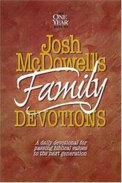 book cover of The One Year Book of Josh McDowell's Family Devotions: A Daily Devotional for Passing Biblical Values to the Next Genera by Josh McDowell