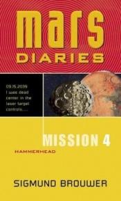 book cover of Mission 4: Hammerhead (Mars Diaries) by Sigmund Brouwer