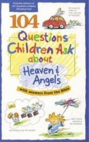 book cover of 104 Questions Children Ask about Heaven and Angels (Questions Children Ask) by David Veerman