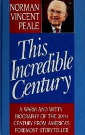 book cover of This Incredible Century by Norman Vincent Peale