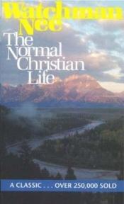book cover of The Normal Christian Life: Also Including the Overcoming Life (The Essential Christian Library Series) by Watchman Nee