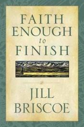 book cover of Faith Enough to Finish by Jill Briscoe
