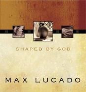 book cover of Shaped by God by Max Lucado