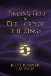 book cover of Finding God in The Lord of the rings by Kurt D. Bruner