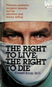 book cover of The right to live, the right to die by C. Everett Koop