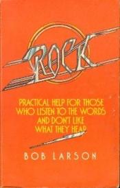 book cover of Rock, Practical Help for Those WhoLlisten to the Words and Don't Like What They Hear by Bob Larson