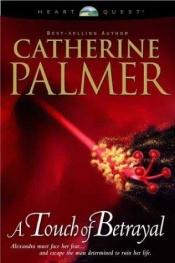book cover of A Touch of Betrayal (Treasures of the Heart Series #3) by Catherine Palmer