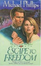 book cover of Escape to freedom (The secret of the rose ; 3) by Michael Phillips