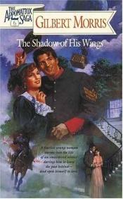 book cover of (The Appomattox Saga, Book 6) The Shadow of His Wings by Gilbert Morris