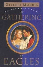 book cover of A Gathering of Eagles (Wakefield Dynasty #7) by Gilbert Morris