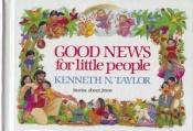 book cover of Good News for Little People by Kenneth Taylor