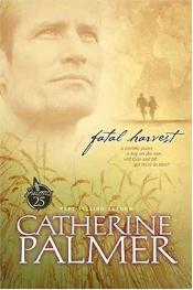 book cover of Fatal Harvest (Fatal Harvest Series #1) by Catherine Palmer