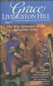 book cover of The War Romance of the Salvation Army (Illustrated Edition) by Grace Livingston Hill