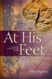book cover of At His Feet by Chris Tiegreen