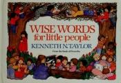 book cover of Wise Words for Little People by Kenneth Taylor