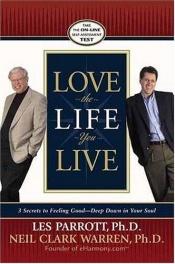 book cover of Love the life you live : 3 secrets to feeling good, deep down in your soul by Dr. Les Parrott III