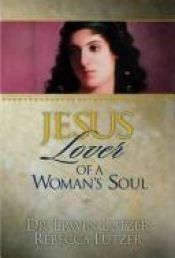 book cover of Jesus, Lover of a Woman's Soul by Erwin Lutzer