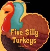 book cover of Five Silly Turkeys by Salina Yoon