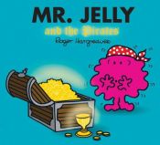 book cover of Mr. Jelly and the Pirates (Mr. Men and Little Miss) by Roger Hargreaves