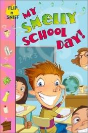 book cover of My Smelly School Day (Frantz, Jennifer. Flip 'n' Sniff.) by Jennifer Frantz