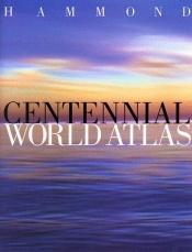 book cover of Hammond Centennial World Atlas by Hammond Incorporated.