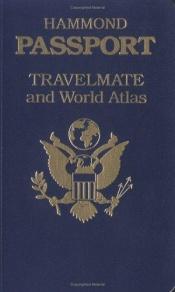 book cover of Hammond passport travelmate and world atlas by Hammond Incorporated.