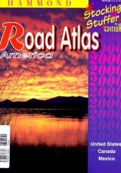 book cover of Hammond Road Atlas America 2000: United States, Canada, Mexico : Stocking Stuffer Edition by Hammond Incorporated.