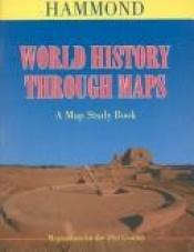 book cover of World History Through Maps (Map Study Book) by Hammond Incorporated.